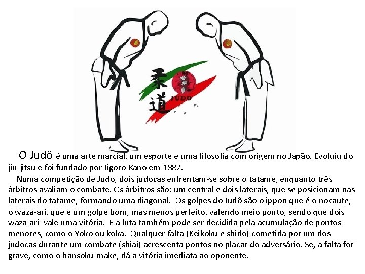 O Judô é uma arte marcial, um esporte e uma filosofia com origem no O Judô é uma arte marcial, um esporte e uma filosofia com origem no