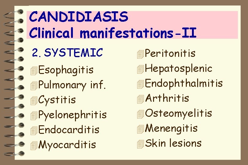 CANDIDIASIS Clinical manifestations-II 2. SYSTEMIC 4 Peritonitis 4 Esophagitis 4 Hepatosplenic 4 Pulmonary inf.