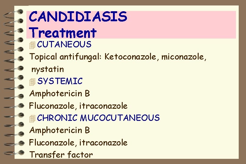 CANDIDIASIS Treatment 4 CUTANEOUS Topical antifungal: Ketoconazole, miconazole, nystatin 4 SYSTEMIC Amphotericin B Fluconazole,