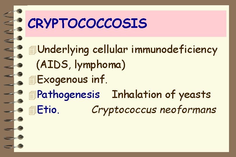 CRYPTOCOCCOSIS 4 Underlying cellular immunodeficiency (AIDS, lymphoma) 4 Exogenous inf. 4 Pathogenesis Inhalation of