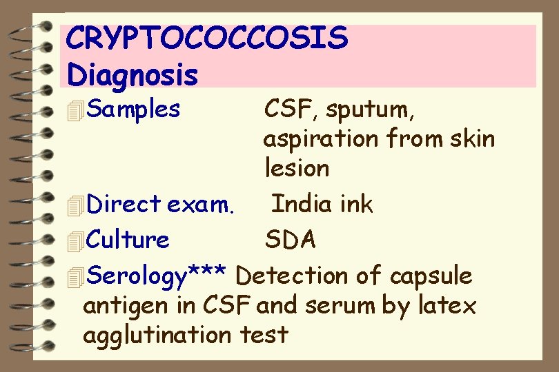 CRYPTOCOCCOSIS Diagnosis 4 Samples CSF, sputum, aspiration from skin lesion 4 Direct exam. India