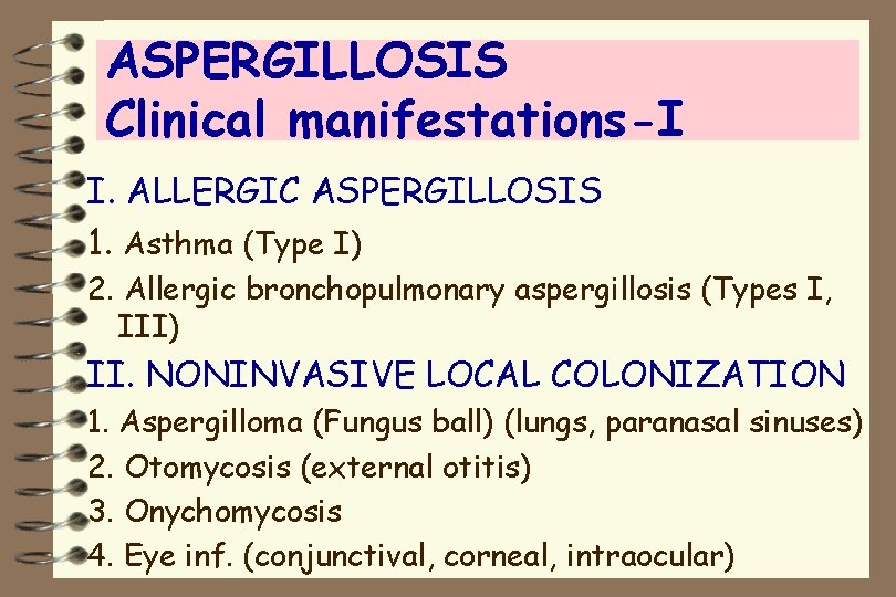 ASPERGILLOSIS Clinical manifestations-I I. ALLERGIC ASPERGILLOSIS 1. Asthma (Type I) 2. Allergic bronchopulmonary aspergillosis