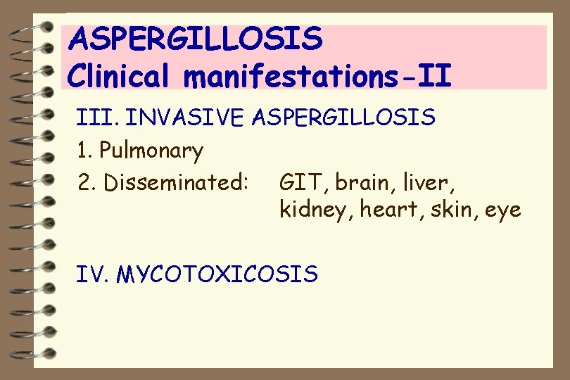 ASPERGILLOSIS Clinical manifestations-II III. INVASIVE ASPERGILLOSIS 1. Pulmonary 2. Disseminated: GIT, brain, liver, kidney,