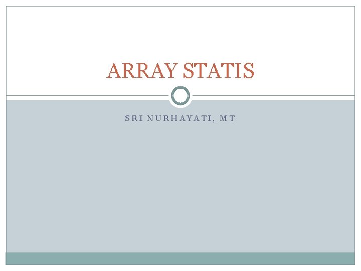 ARRAY STATIS SRI NURHAYATI, MT 