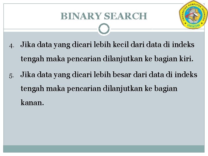 BINARY SEARCH 4. Jika data yang dicari lebih kecil dari data di indeks tengah