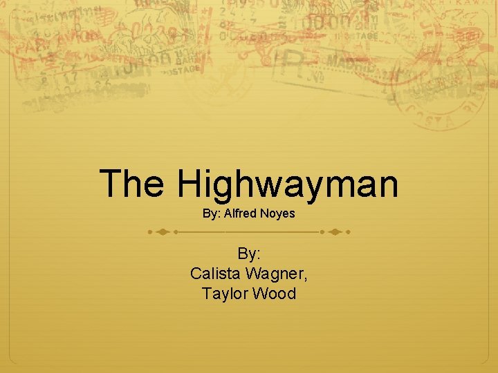 The Highwayman By: Alfred Noyes By: Calista Wagner, Taylor Wood 