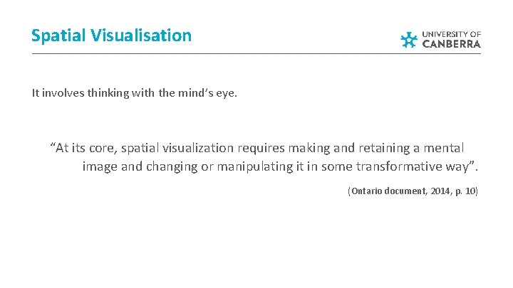 Spatial Visualisation It involves thinking with the mind’s eye. “At its core, spatial visualization Spatial Visualisation It involves thinking with the mind’s eye. “At its core, spatial visualization