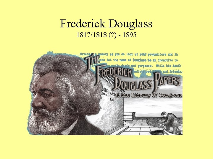 Frederick Douglass 1817/1818 (? ) - 1895 