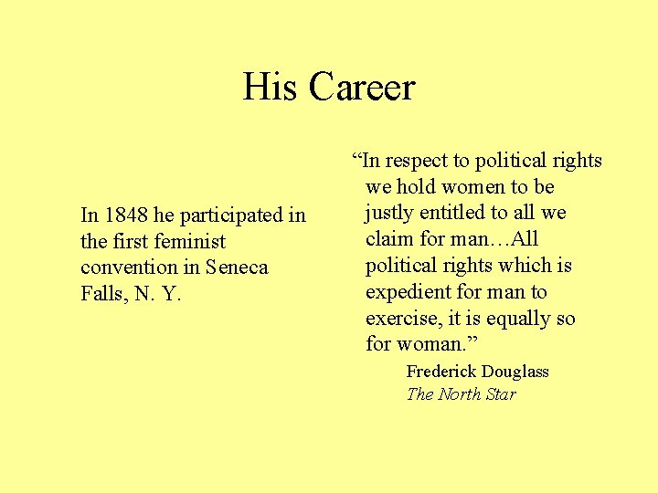 His Career In 1848 he participated in the first feminist convention in Seneca Falls,