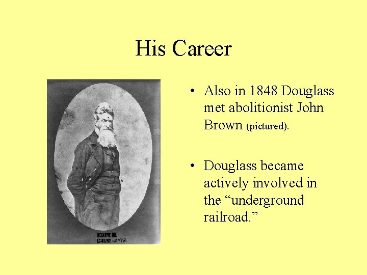 His Career • Also in 1848 Douglass met abolitionist John Brown (pictured). • Douglass