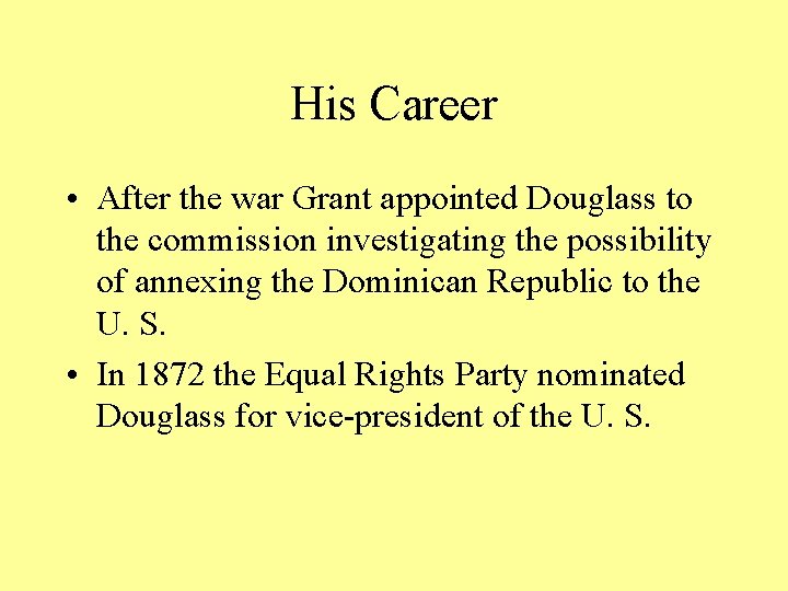 His Career • After the war Grant appointed Douglass to the commission investigating the