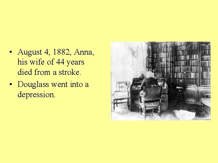  • August 4, 1882, Anna, his wife of 44 years died from a