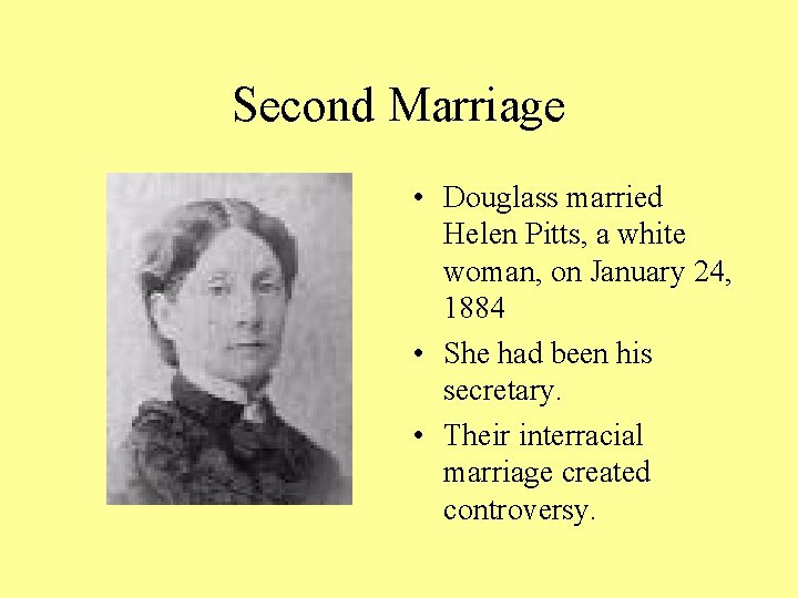 Second Marriage • Douglass married Helen Pitts, a white woman, on January 24, 1884