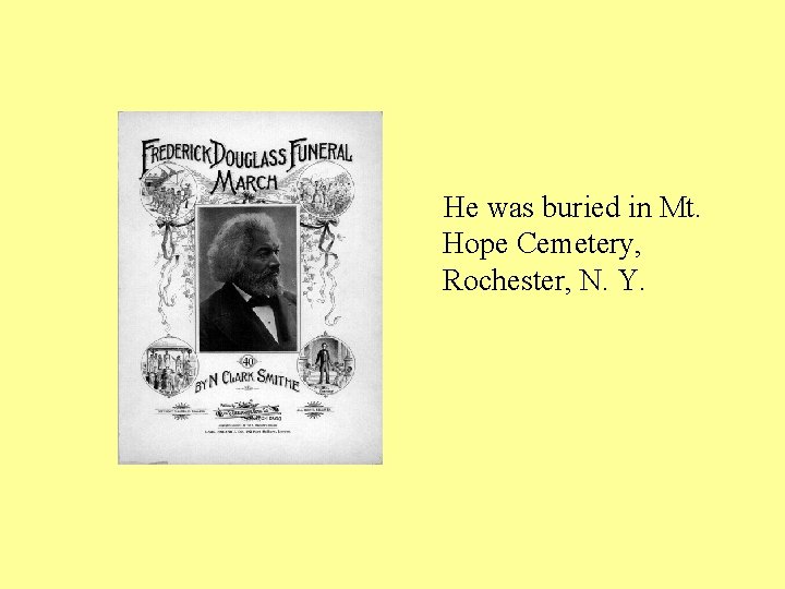 He was buried in Mt. Hope Cemetery, Rochester, N. Y. 