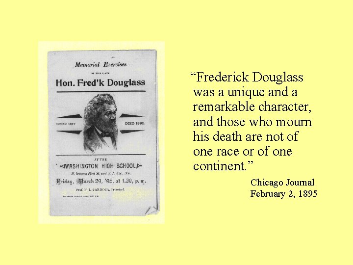 “Frederick Douglass was a unique and a remarkable character, and those who mourn his