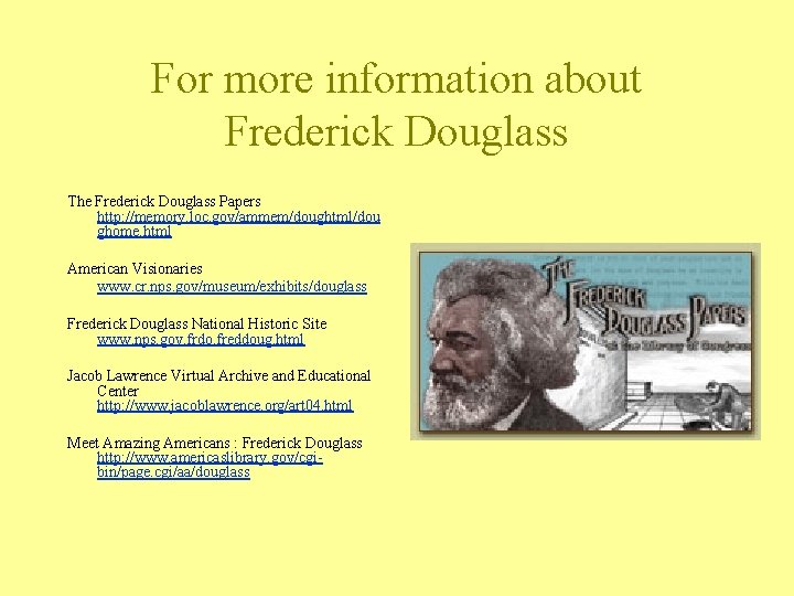 For more information about Frederick Douglass The Frederick Douglass Papers http: //memory. loc. gov/ammem/doughtml/dou