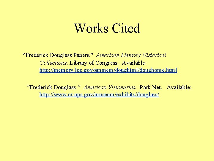 Works Cited “Frederick Douglass Papers. ” American Memory Historical Collections. Library of Congress. Available: