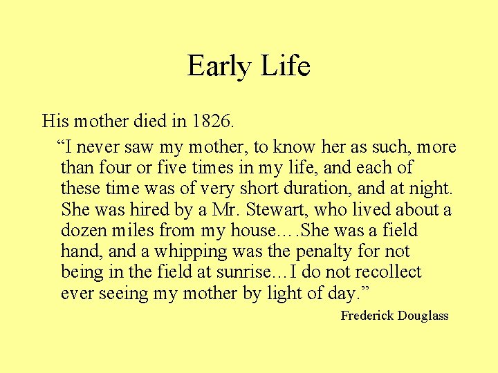 Early Life His mother died in 1826. “I never saw my mother, to know