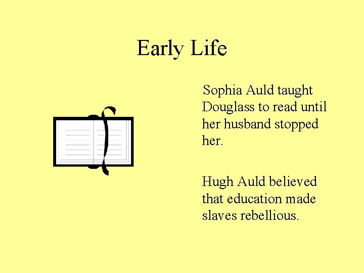Early Life Sophia Auld taught Douglass to read until her husband stopped her. Hugh