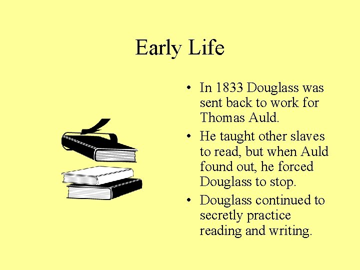 Early Life • In 1833 Douglass was sent back to work for Thomas Auld.