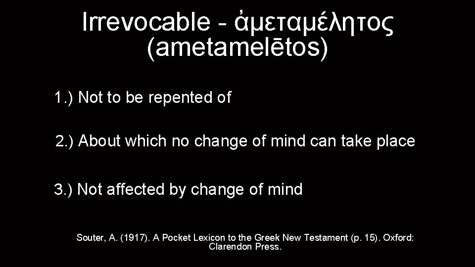 Irrevocable - ἀμεταμέλητος (ametamelētos) 1. ) Not to be repented of 2. ) About