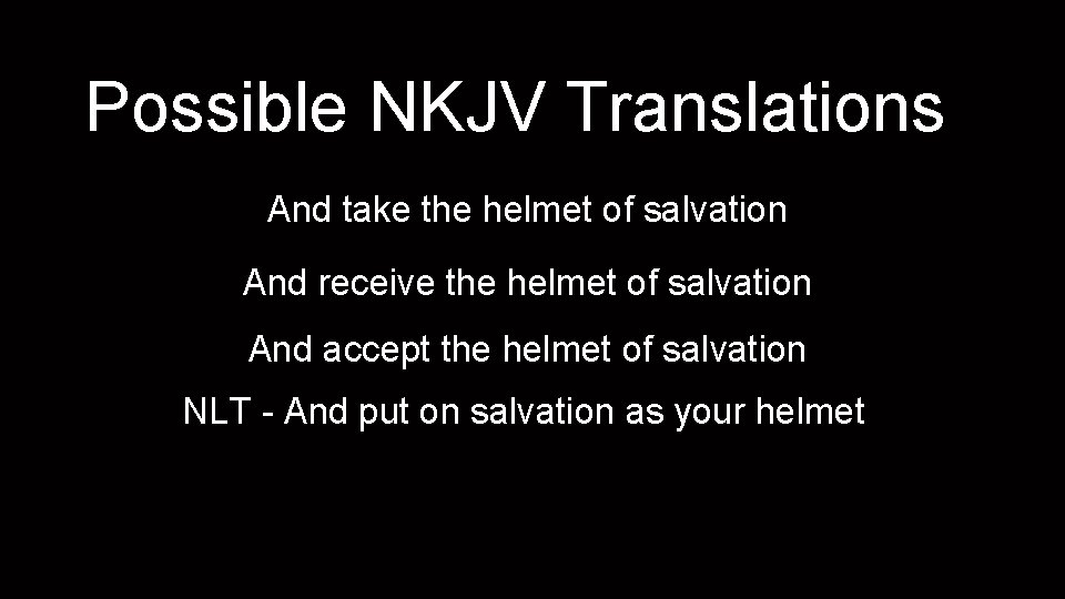 Possible NKJV Translations And take the helmet of salvation And receive the helmet of