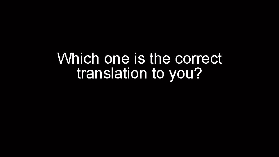 Which one is the correct translation to you? 