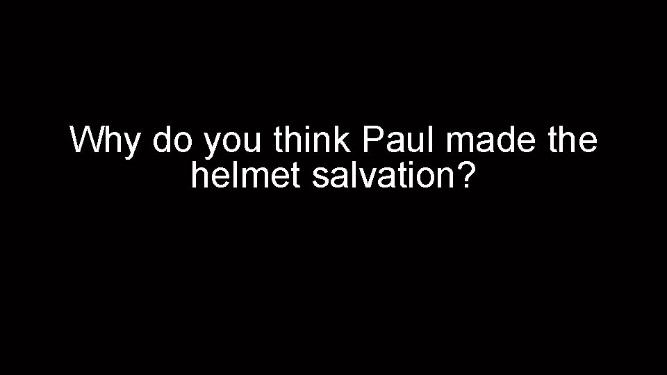 Why do you think Paul made the helmet salvation? 