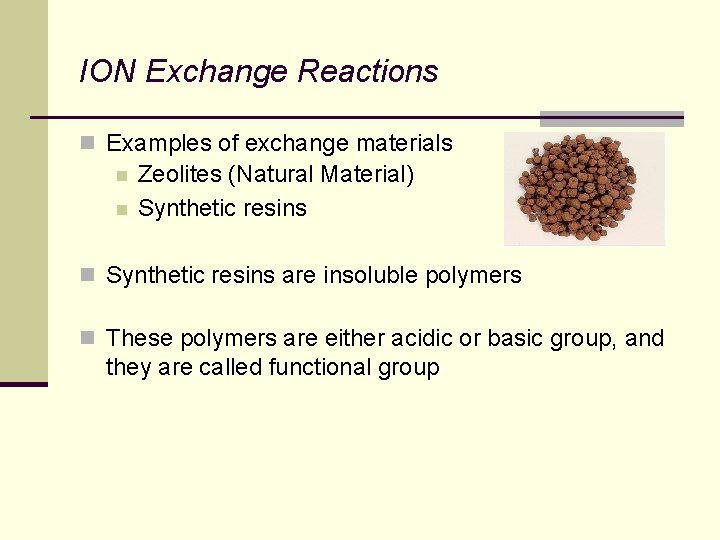 ION Exchange Reactions n Examples of exchange materials n n Zeolites (Natural Material) Synthetic