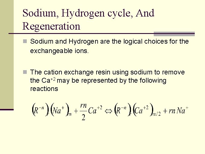 Sodium, Hydrogen cycle, And Regeneration n Sodium and Hydrogen are the logical choices for