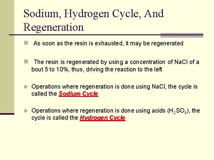 Sodium, Hydrogen Cycle, And Regeneration n As soon as the resin is exhausted, it