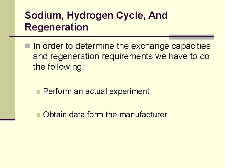 Sodium, Hydrogen Cycle, And Regeneration n In order to determine the exchange capacities and