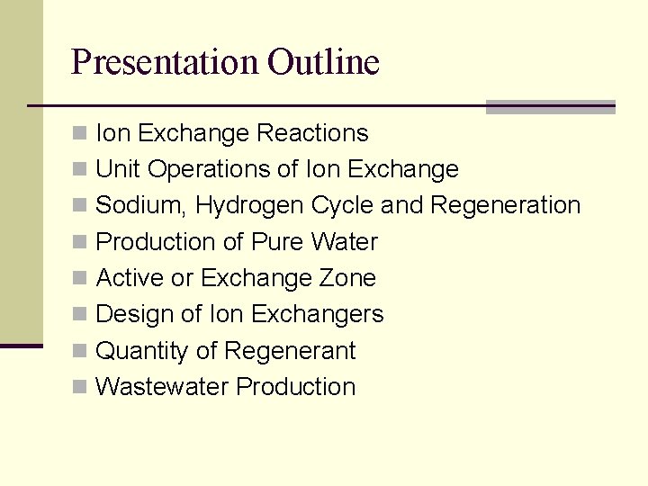 Presentation Outline n Ion Exchange Reactions n Unit Operations of Ion Exchange n Sodium,