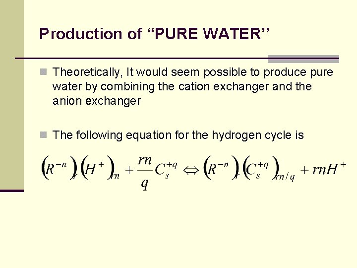 Production of “PURE WATER’’ n Theoretically, It would seem possible to produce pure water