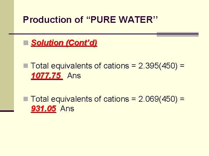 Production of “PURE WATER’’ n Solution (Cont’d) n Total equivalents of cations = 2.