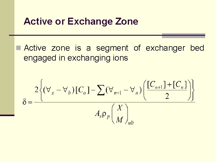 Active or Exchange Zone n Active zone is a segment of exchanger bed engaged