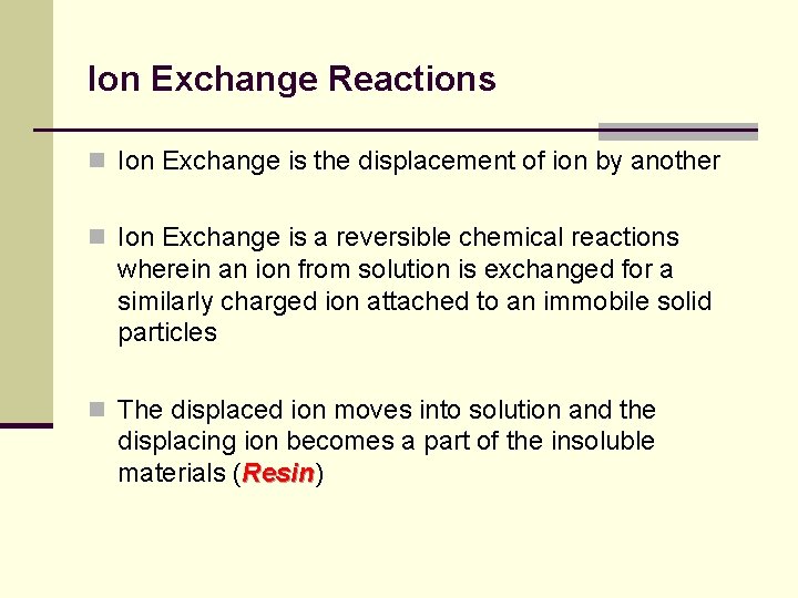 Ion Exchange Reactions n Ion Exchange is the displacement of ion by another n