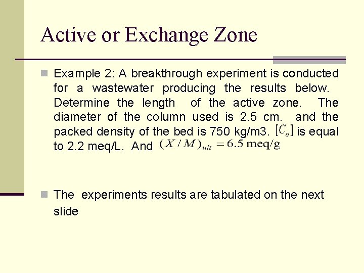 Active or Exchange Zone n Example 2: A breakthrough experiment is conducted for a