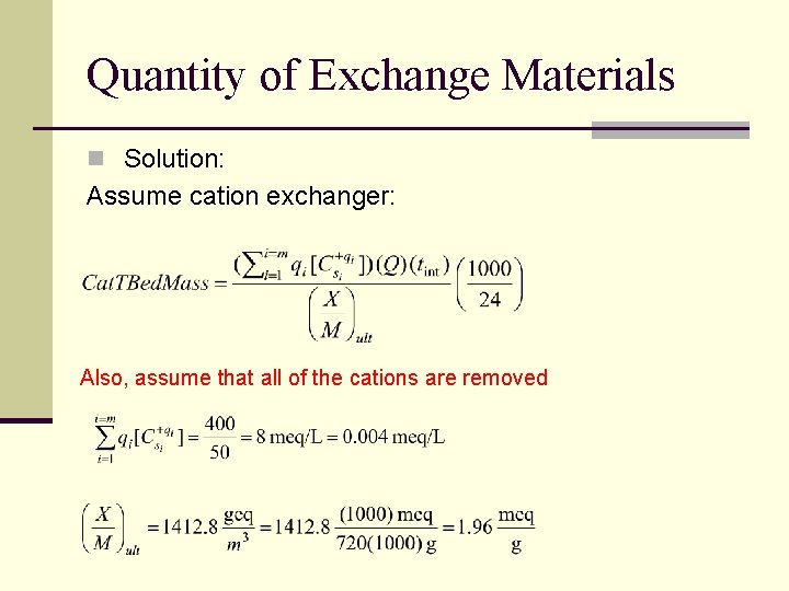 Quantity of Exchange Materials n Solution: Assume cation exchanger: Also, assume that all of