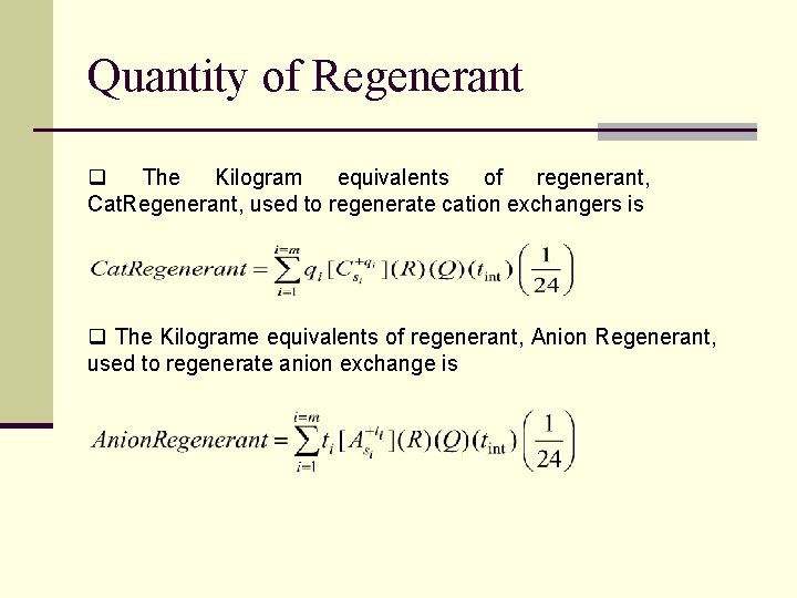 Quantity of Regenerant q The Kilogram equivalents of regenerant, Cat. Regenerant, used to regenerate
