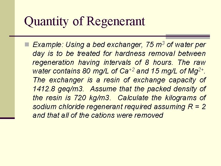 Quantity of Regenerant n Example: Using a bed exchanger, 75 m 3 of water