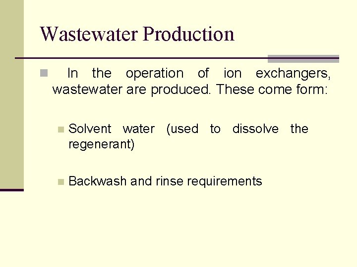 Wastewater Production n In the operation of ion exchangers, wastewater are produced. These come