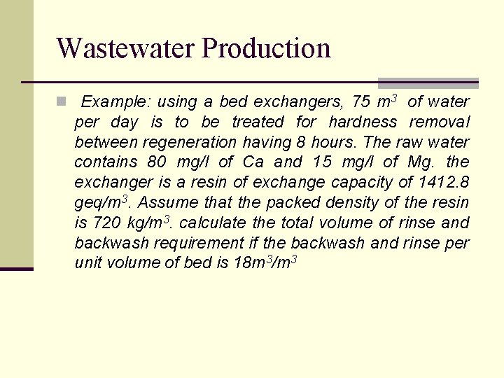 Wastewater Production n Example: using a bed exchangers, 75 m 3 of water per