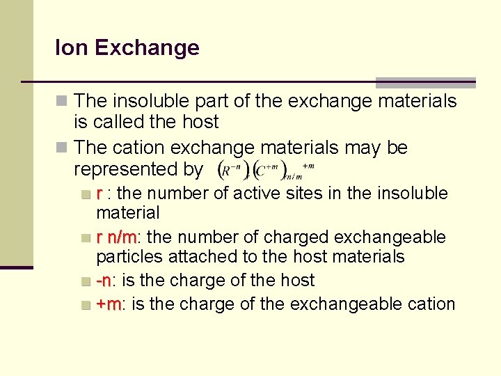 Ion Exchange n The insoluble part of the exchange materials is called the host