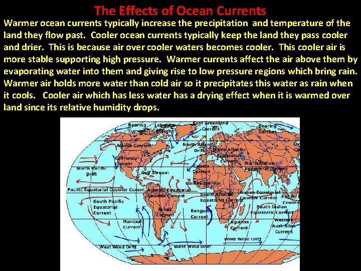 The Effects of Ocean Currents Warmer ocean currents typically increase the precipitation and temperature