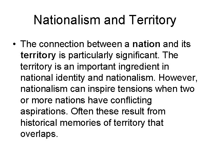 Nationalism and Territory • The connection between a nation and its territory is particularly