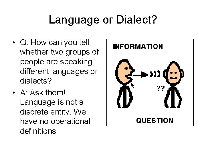 Language or Dialect? • Q: How can you tell whether two groups of people