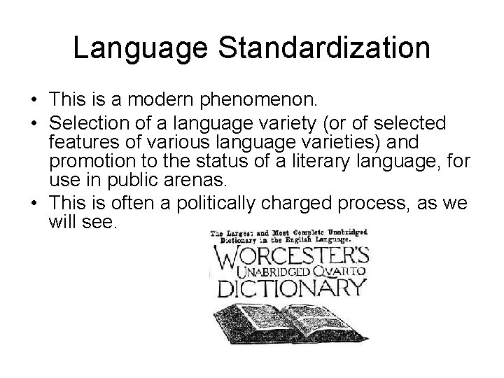 Language Standardization • This is a modern phenomenon. • Selection of a language variety