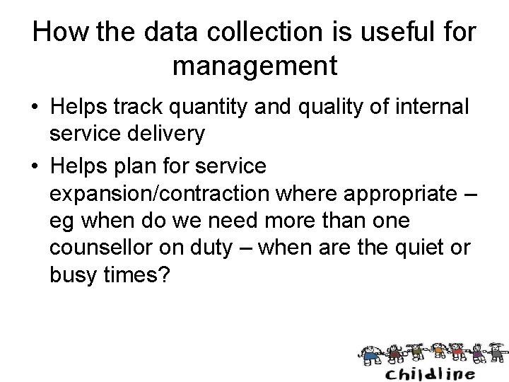 How the data collection is useful for management • Helps track quantity and quality