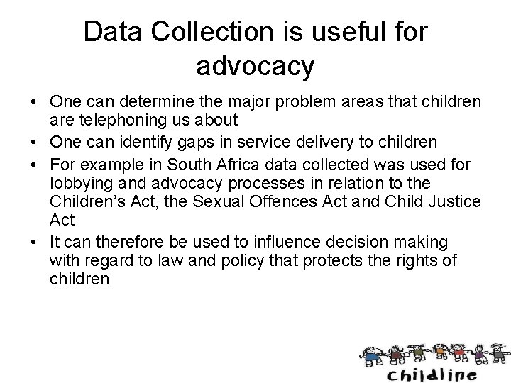 Data Collection is useful for advocacy • One can determine the major problem areas